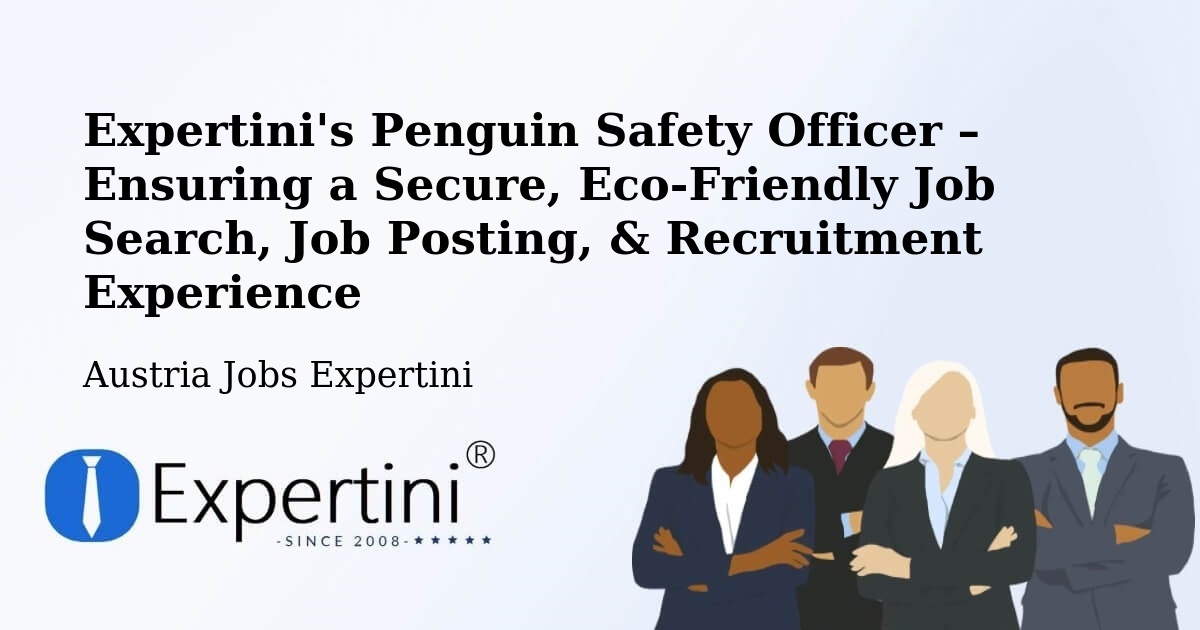Expertini's Penguin Safety Officer – Ensuring a Secure, Eco-Friendly Job Search, Job Posting, & Recruitment Experience - Austria Jobs Expertini